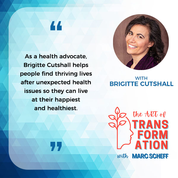 The Art of Transformation | Brigitte Cutshall | Thriving After Health Issues