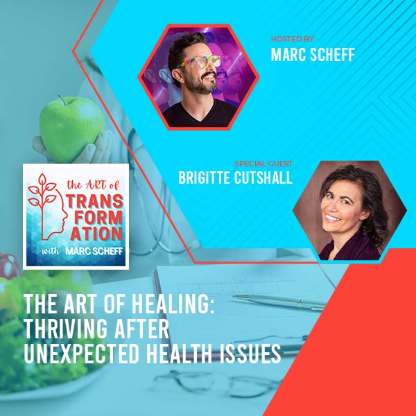 The Art of Transformation | Brigitte Cutshall | Thriving After Health Issues