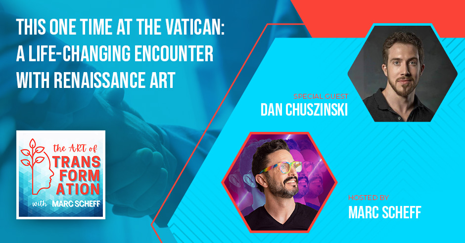 The Art of Transformation | Dan Chuszinski | Vatican Encounter