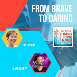 The Art of Transformation | Bri Leever | Daring