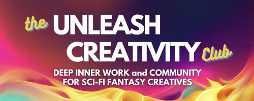 THE UNLEASH CREATIVITY CLUB MAILING LIST for creatives who love sci-fi fantasy)